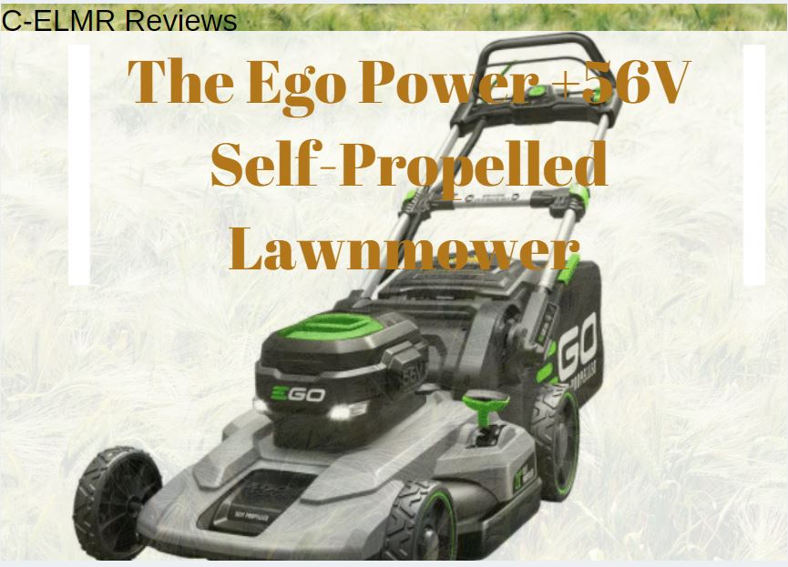 EGO 21" 56-Volt Lithium-Ion Cordless Self Propelled Lawn Mower Review