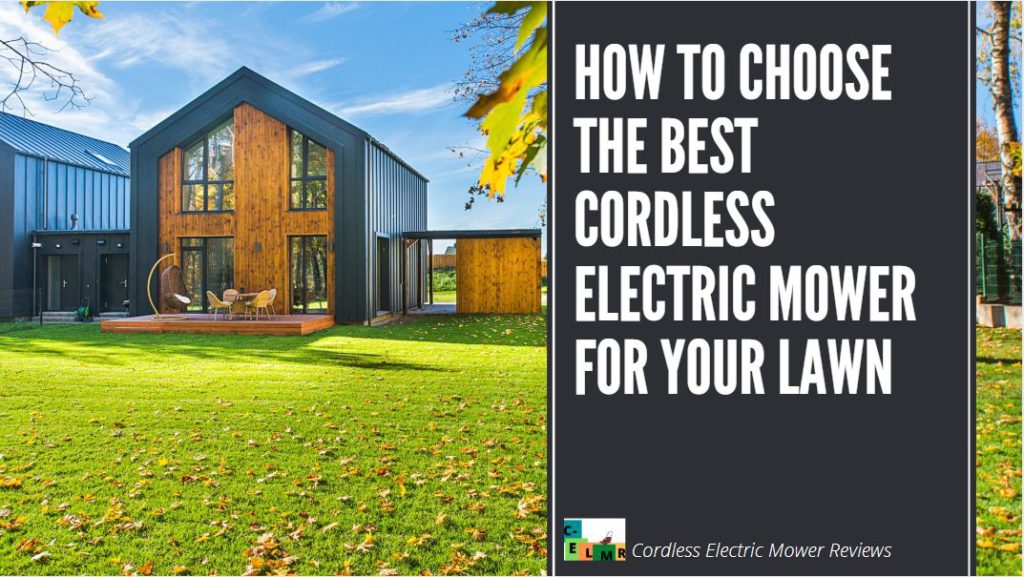 How to choose the BEst cordless electric mower for your lawn 